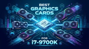 Best Graphics Cards for i7 9700K