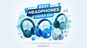Best Headphones Under $50