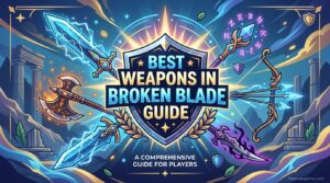 Best Weapons in Broken Blade Guide