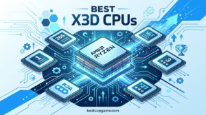 Best X3D CPUs