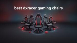 best dxracer gaming chairs