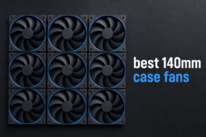 best 140mm case fans