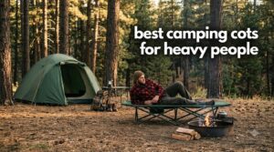 best camping cots for heavy people