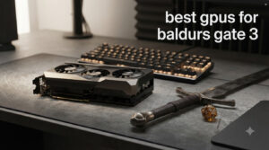 best gpus for baldurs gate 3