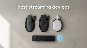 best streaming devices