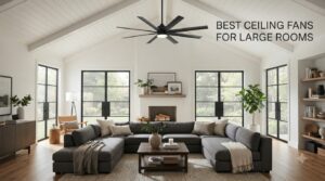 best ceiling fans for large rooms