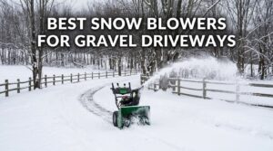 best snow blowers for gravel driveways