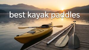 best kayak paddles